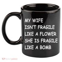 My Wife Isn't Fragile  11oz C Handle Ceramic Mug