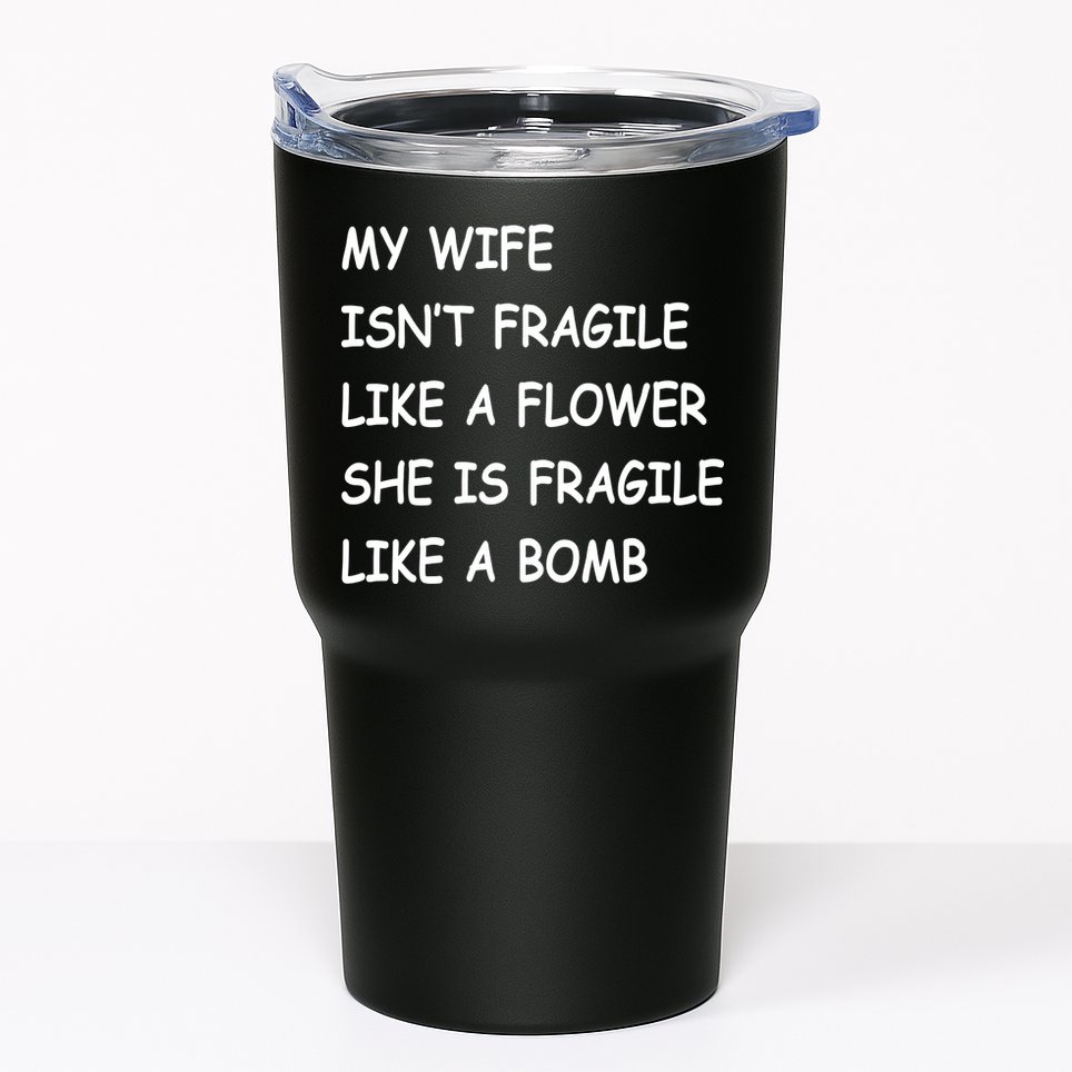 My Wife Isn't Fragile  Tumbler