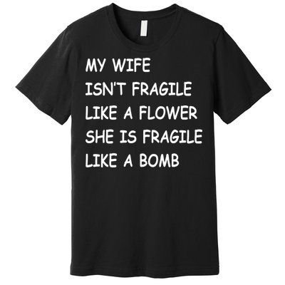 My Wife Isn't Fragile  Premium T-Shirt