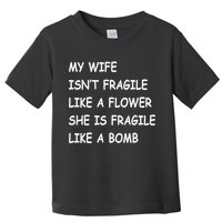 My Wife Isn't Fragile  Toddler T-Shirt
