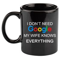 My Wife Knows Everything Funny 11oz C Handle Ceramic Mug
