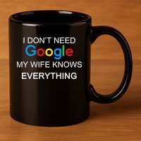 My Wife Knows Everything Funny 11oz C Handle Ceramic Mug
