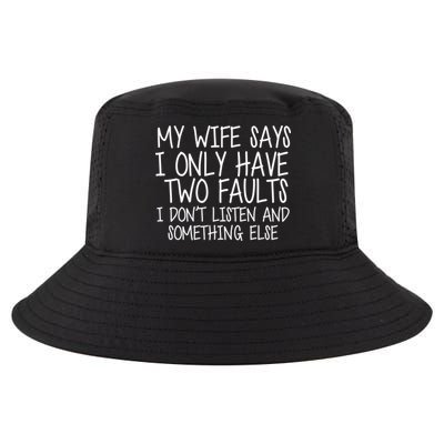 My Wife Says I Only Have Two Fault Don't Listen Cool Comfort Performance Bucket Hat