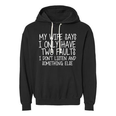 My Wife Says I Only Have Two Fault Don't Listen Garment-Dyed Fleece Hoodie