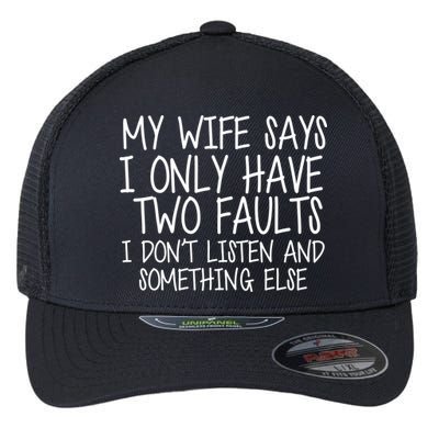 My Wife Says I Only Have Two Fault Don't Listen Flexfit Unipanel Trucker Cap