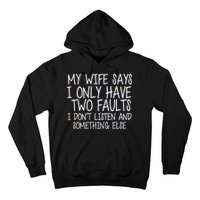 My Wife Says I Only Have Two Fault Don't Listen Hoodie