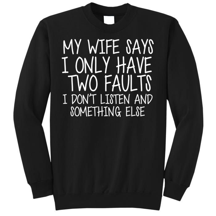 My Wife Says I Only Have Two Fault Don't Listen Sweatshirt