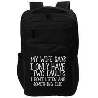My Wife Says I Only Have Two Fault Don't Listen Impact Tech Backpack