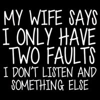 My Wife Says I Only Have Two Fault Don't Listen Backpack