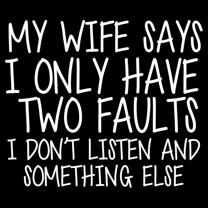 My Wife Says I Only Have Two Fault Don't Listen Backpack