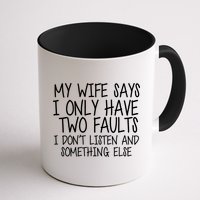 My Wife Says I Only Have Two Fault Don't Listen Mug