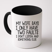My Wife Says I Only Have Two Fault Don't Listen Mug
