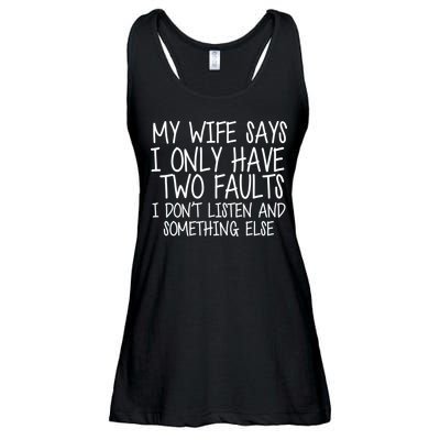 My Wife Says I Only Have Two Fault Don't Listen Ladies Essential Flowy Tank