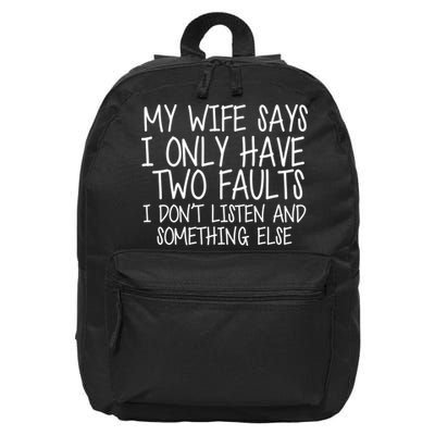 My Wife Says I Only Have Two Fault Don't Listen 16 in Basic Backpack