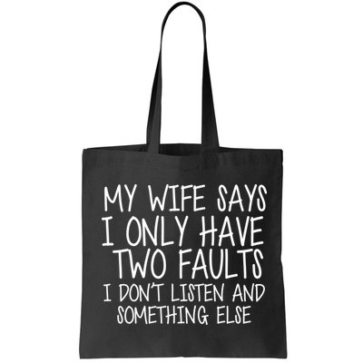 My Wife Says I Only Have Two Fault Don't Listen Bag