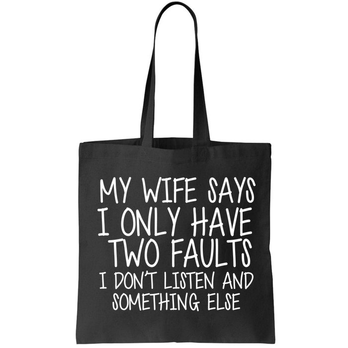 My Wife Says I Only Have Two Fault Don't Listen Bag