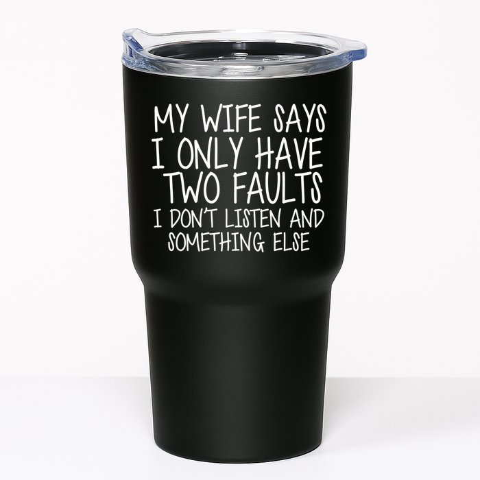 My Wife Says I Only Have Two Fault Don't Listen Tumbler