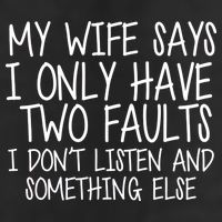 My Wife Says I Only Have Two Fault Don't Listen Tumbler
