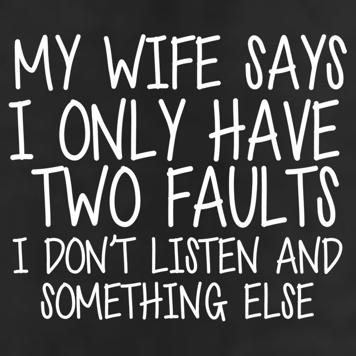 My Wife Says I Only Have Two Fault Don't Listen Tumbler