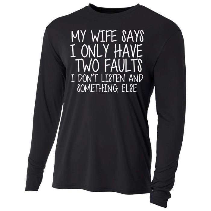 My Wife Says I Only Have Two Fault Don't Listen Cooling Performance Long Sleeve Crew