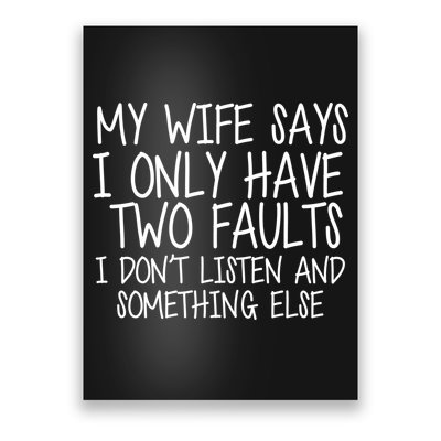 My Wife Says I Only Have Two Fault Don't Listen Poster