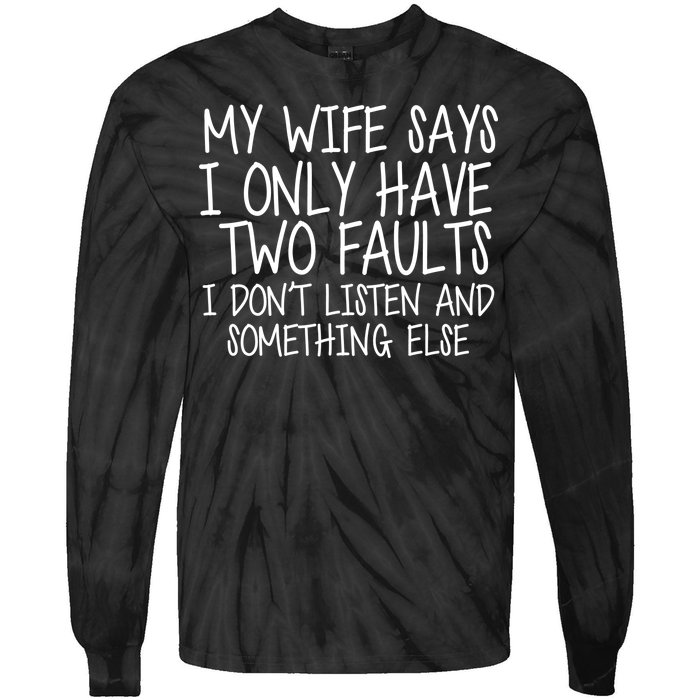 My Wife Says I Only Have Two Fault Don't Listen Tie-Dye Long Sleeve Shirt