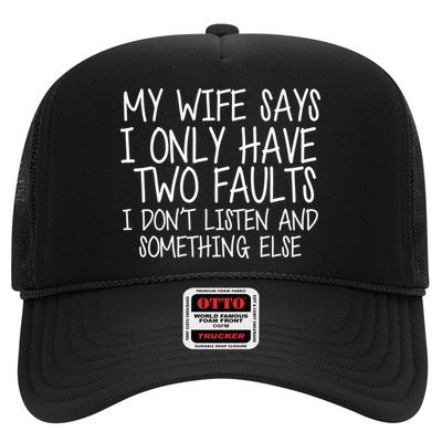 My Wife Says I Only Have Two Fault Don't Listen Trucker Hat