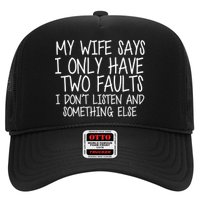 My Wife Says I Only Have Two Fault Don't Listen Trucker Hat