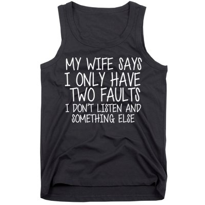 My Wife Says I Only Have Two Fault Don't Listen Tank Top