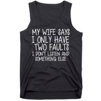 My Wife Says I Only Have Two Fault Don't Listen Tank Top