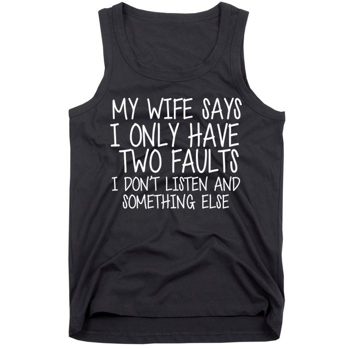 My Wife Says I Only Have Two Fault Don't Listen Tank Top