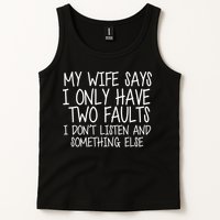 My Wife Says I Only Have Two Fault Don't Listen Tank Top