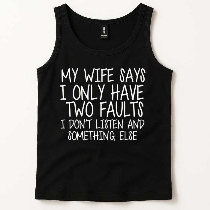 My Wife Says I Only Have Two Fault Don't Listen Tank Top