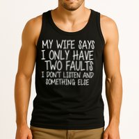 My Wife Says I Only Have Two Fault Don't Listen Tank Top