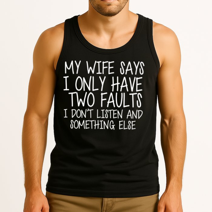 My Wife Says I Only Have Two Fault Don't Listen Tank Top
