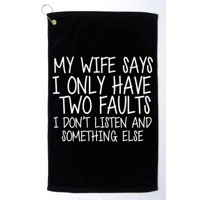 My Wife Says I Only Have Two Fault Don't Listen Golf Towel