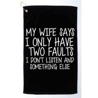 My Wife Says I Only Have Two Fault Don't Listen Golf Towel