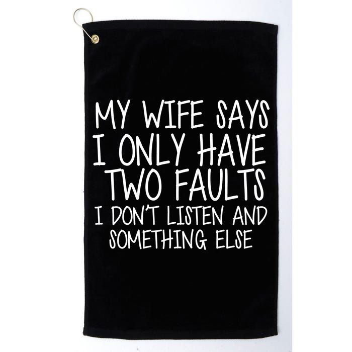 My Wife Says I Only Have Two Fault Don't Listen Golf Towel