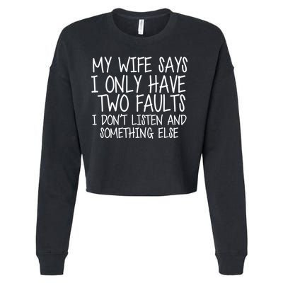 My Wife Says I Only Have Two Fault Don't Listen Cropped Pullover Crew