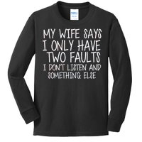 My Wife Says I Only Have Two Fault Don't Listen Kids Long Sleeve Shirt