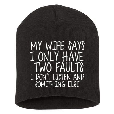 My Wife Says I Only Have Two Fault Don't Listen Short Acrylic Beanie