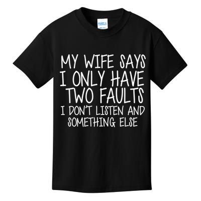 My Wife Says I Only Have Two Fault Don't Listen Kids T-Shirt