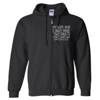 My Wife Says I Only Have Two Fault Don't Listen Full Zip Hoodie