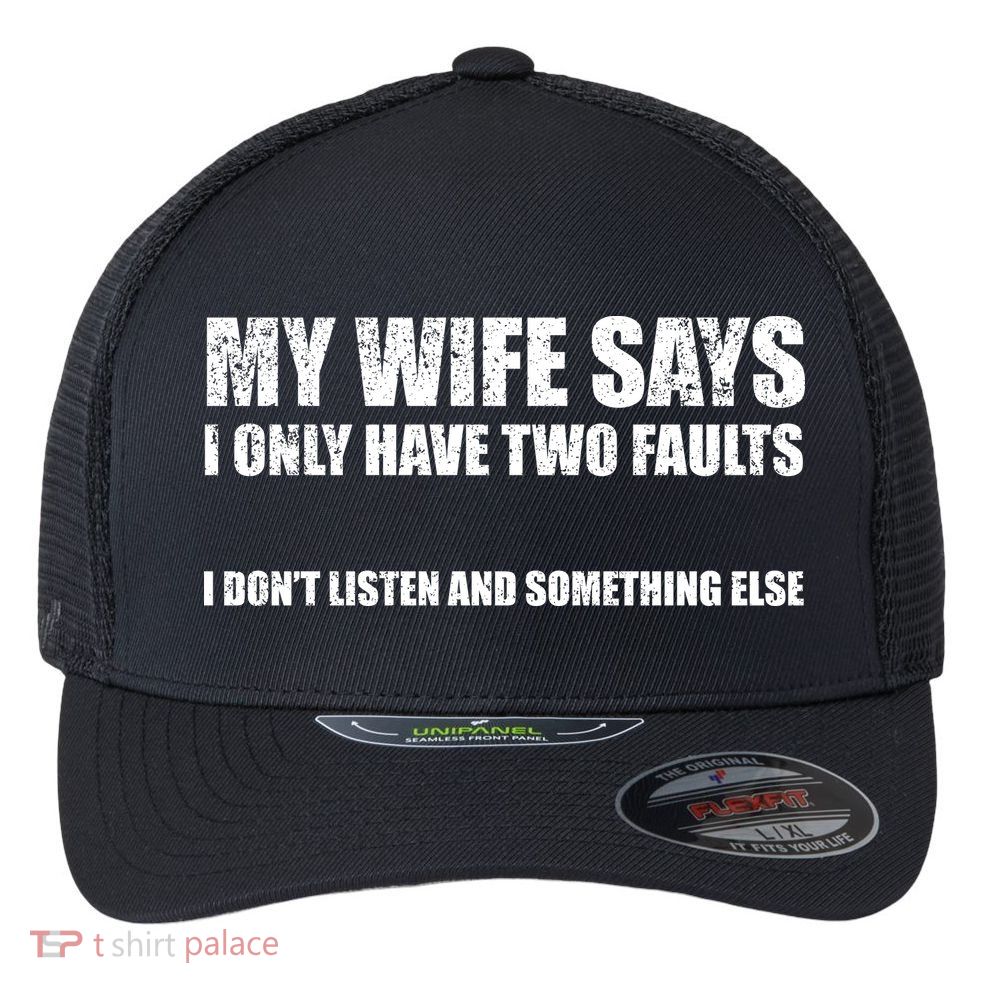 My Wife Says I Only Have Two Faults Flexfit Unipanel Trucker Cap