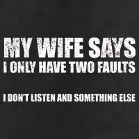 My Wife Says I Only Have Two Faults Hat