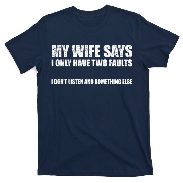 My Wife Says I Only Have Two Faults T-Shirt