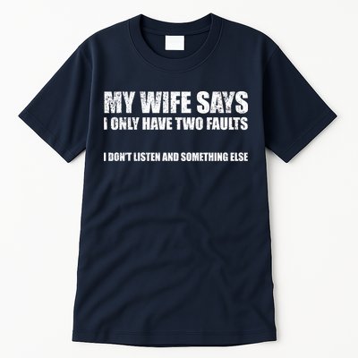 My Wife Says I Only Have Two Faults Tall T-Shirt