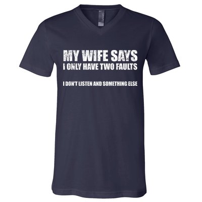 My Wife Says I Only Have Two Faults V-Neck T-Shirt