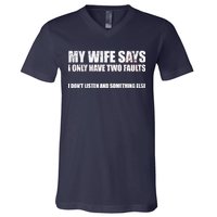 My Wife Says I Only Have Two Faults V-Neck T-Shirt