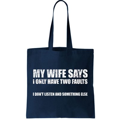 My Wife Says I Only Have Two Faults Tote Bag